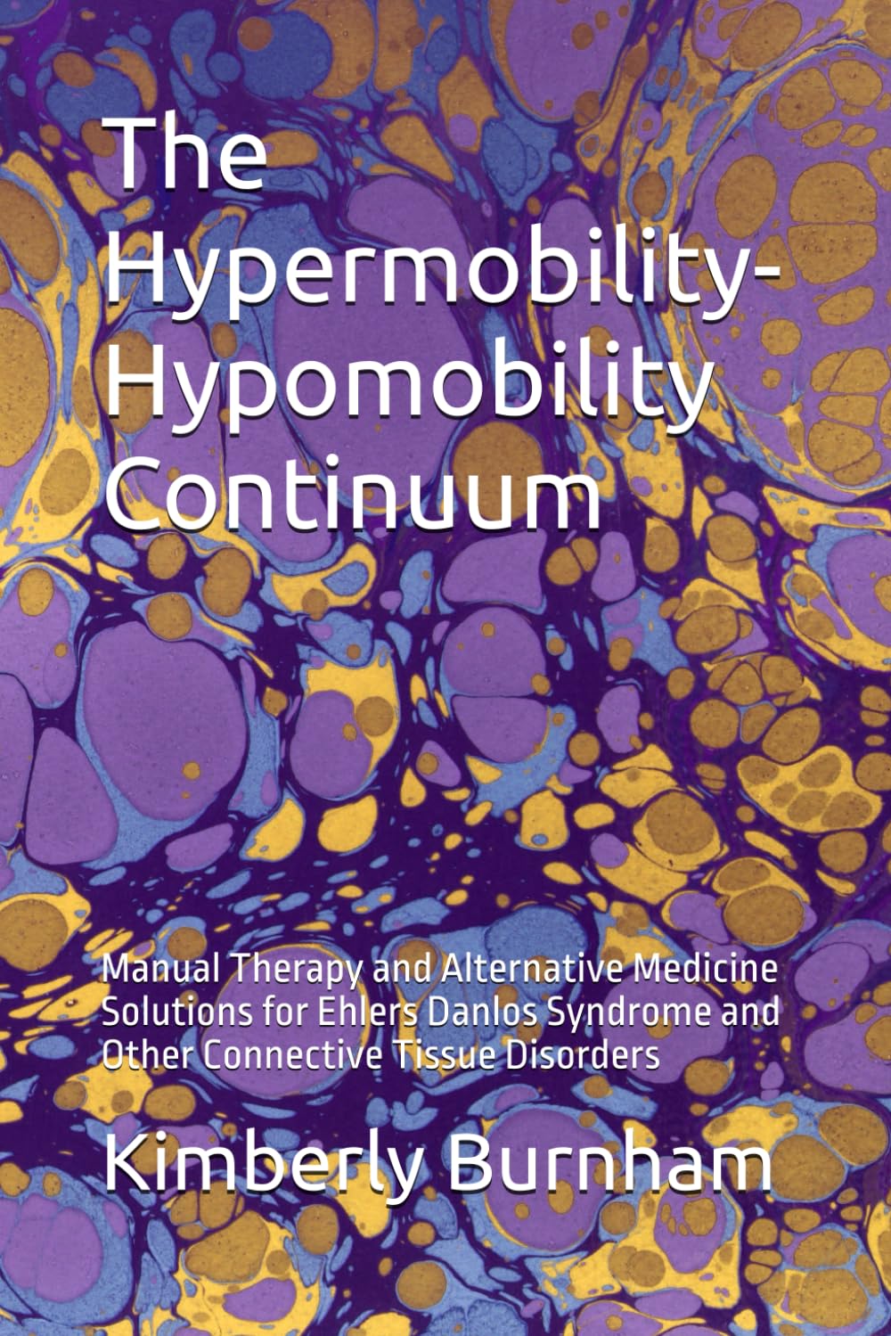 The Hypermobility-Hypomobility Continuum: Manual Therapy and Alternative Medicine Solutions for Ehlers Danlos Syndrome and Other Connective Tissue Disorders