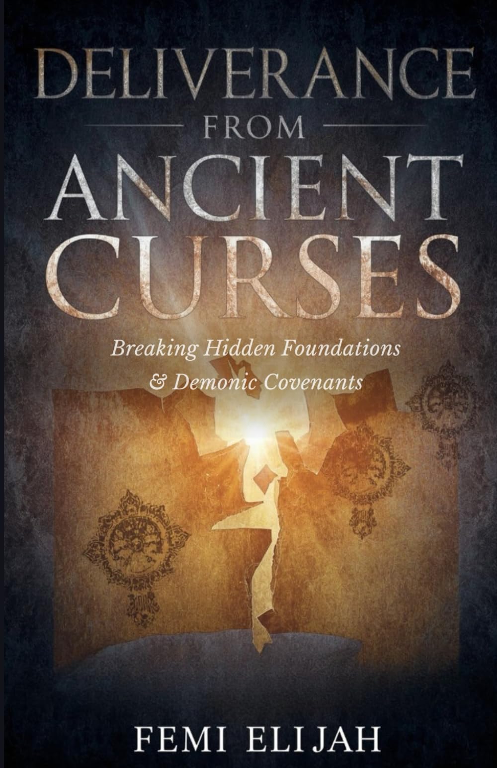 Deliverance from Ancient Curses: Breaking Hidden Foundations, Demonic Covenants, and Bloodline Judgments to Restore God’s Original Design for Your ... Bloodline Strongholds, and Family Altars)