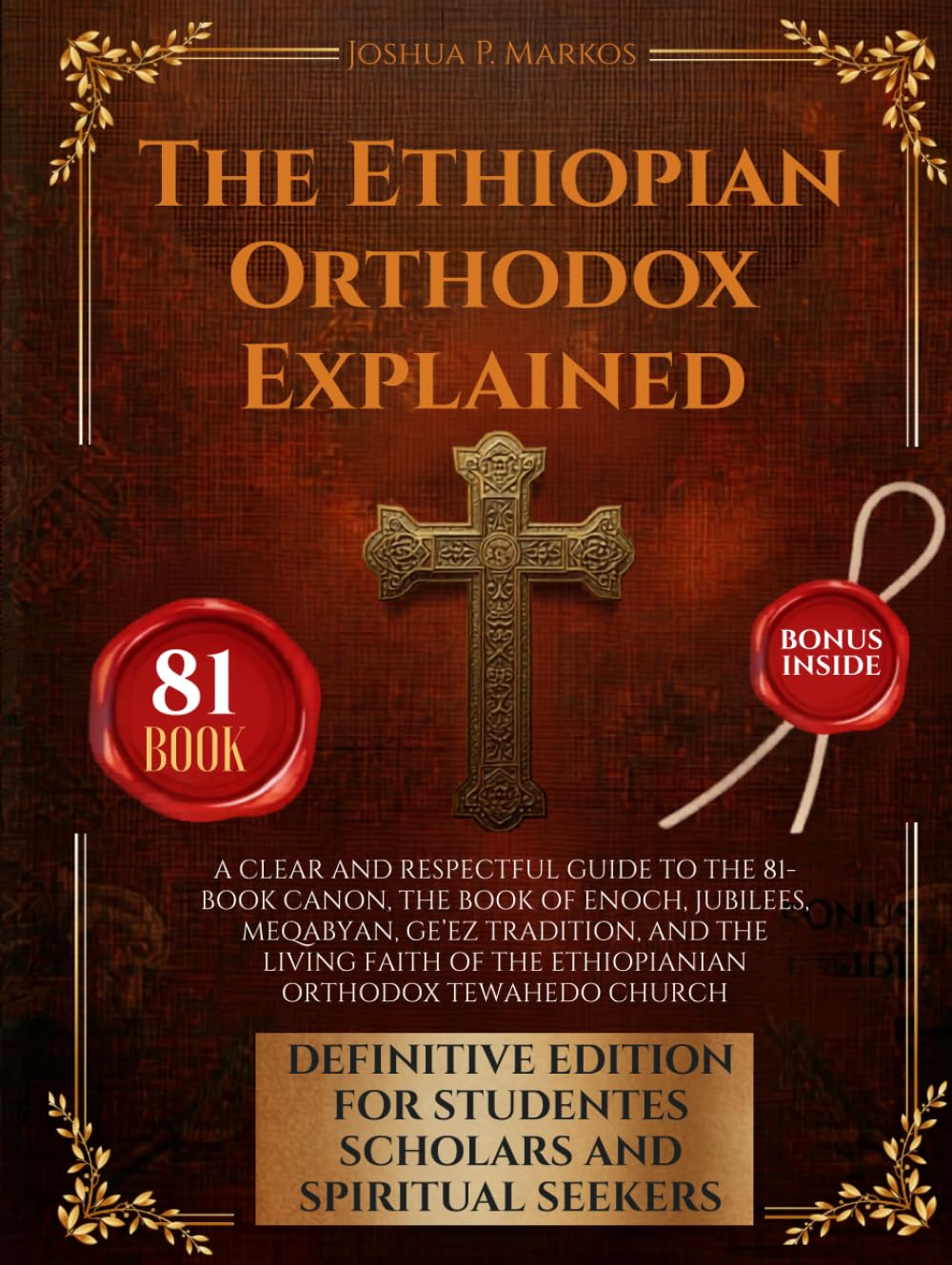The Ethiopian Orthodox Explained: A Clear and Respectful Guide to the 81-Book Canon, the Book of Enoch, Jubilees, Meqabyan, Ge’ez Tradition, and the ... of the Ethiopian Orthodox Tewahedo Church