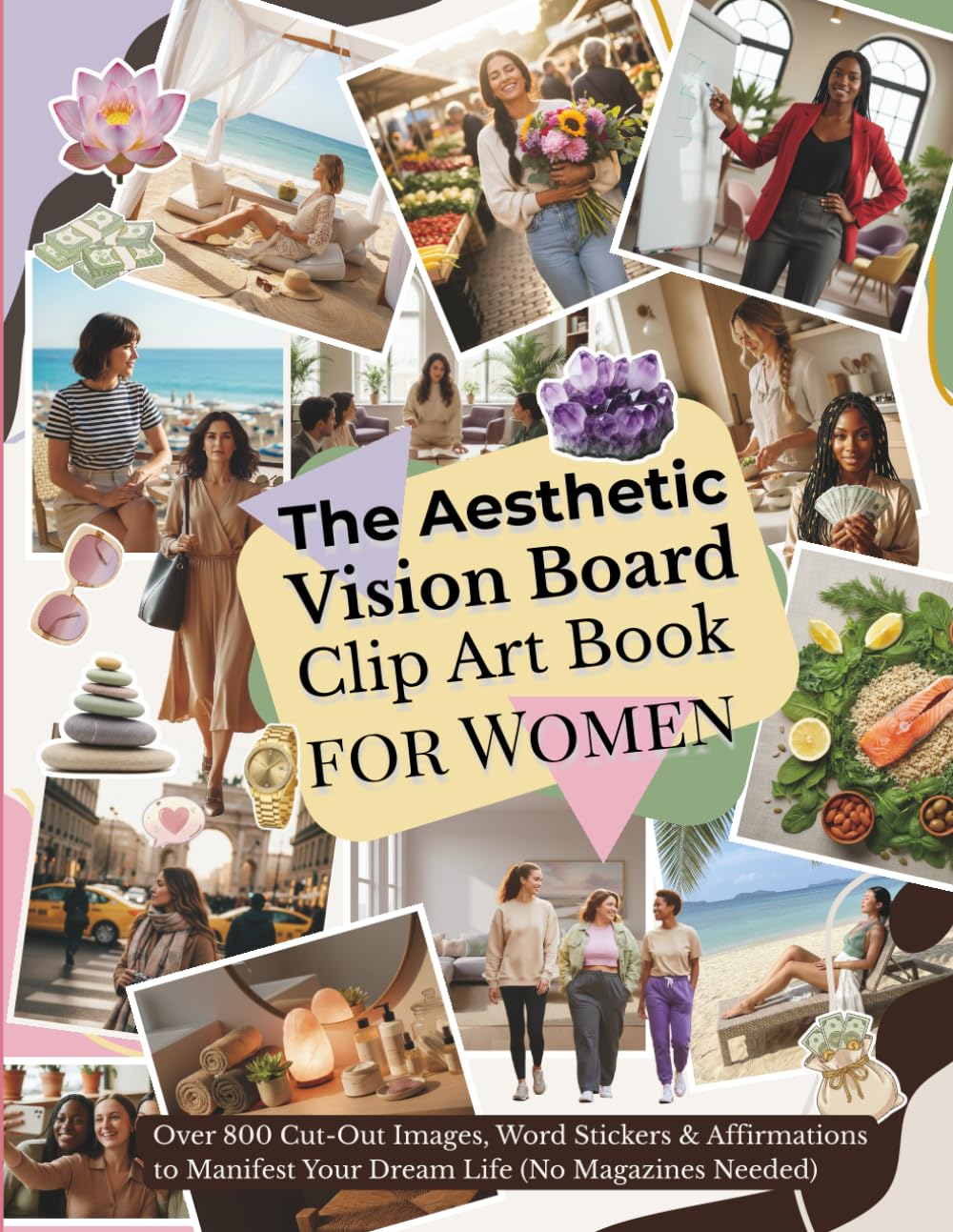 The Aesthetic Vision Board Clip Art Book for Women: Over 800 Cut-Out Images, Word Stickers & Affirmations to Manifest Your Dream Life (No Magazines Needed)