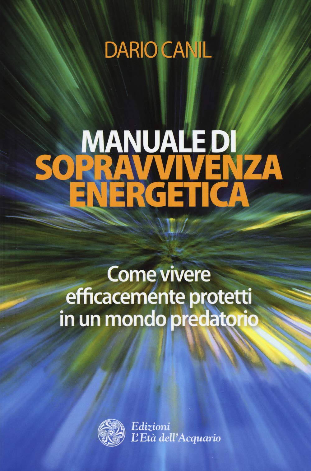 Manuale Di Sopravvivenza Energetica. Come Vivere Efficacemente Protetti In Un Mondo Predatorio - 4