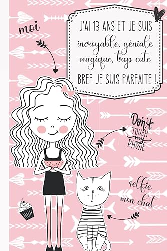 J'ai 13 ans et je suis incroyable, géniale, magique, trop cute bref je suis parfaite !: Journal intime pour fille 13 ans | Journal de souvenir et de gratitude | Cadeau fille 13 ans
