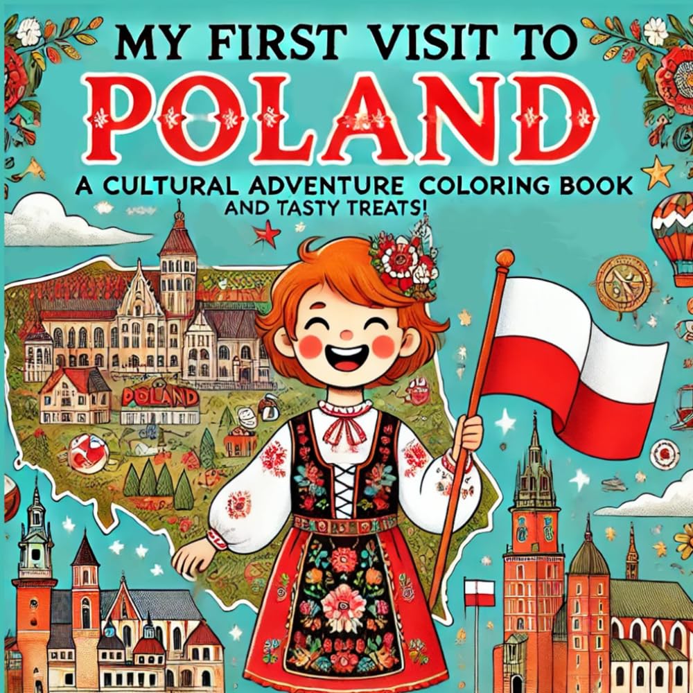 My First Visit to Poland A Cultural Adventure Coloring Book And Tasty Treats!: Discover Polish Culture, Traditions, and Beautiful Landscapes