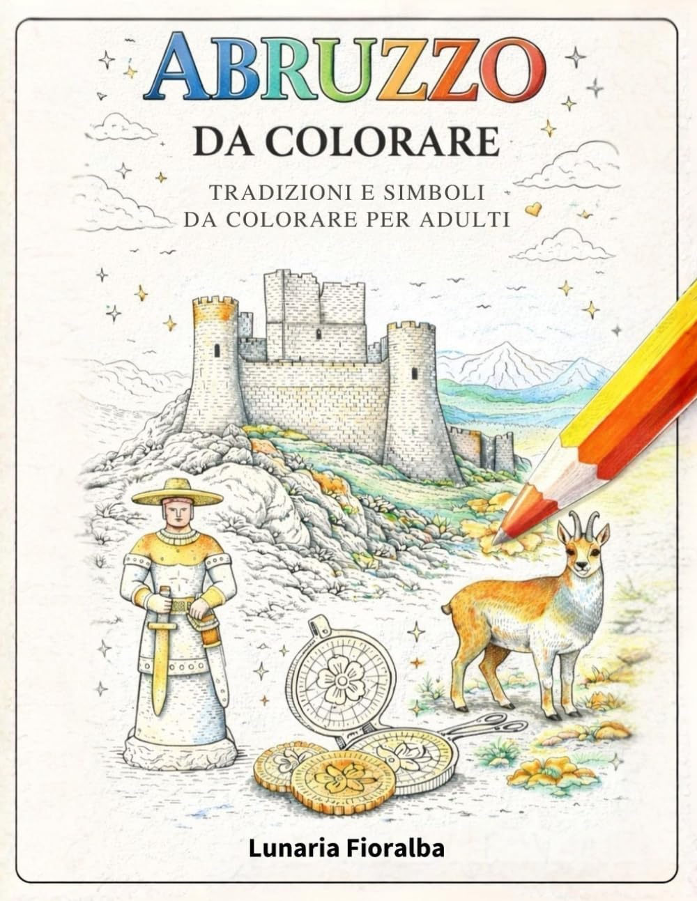Abruzzo da Colorare: Libro da Colorare Rilassante per Adulti – 51 Paesaggi e Simboli dell’Abruzzo tra Borghi, Montagne, Mare, Animali, Monumenti e ... Creativa Antistress) (Italia da Colorare)