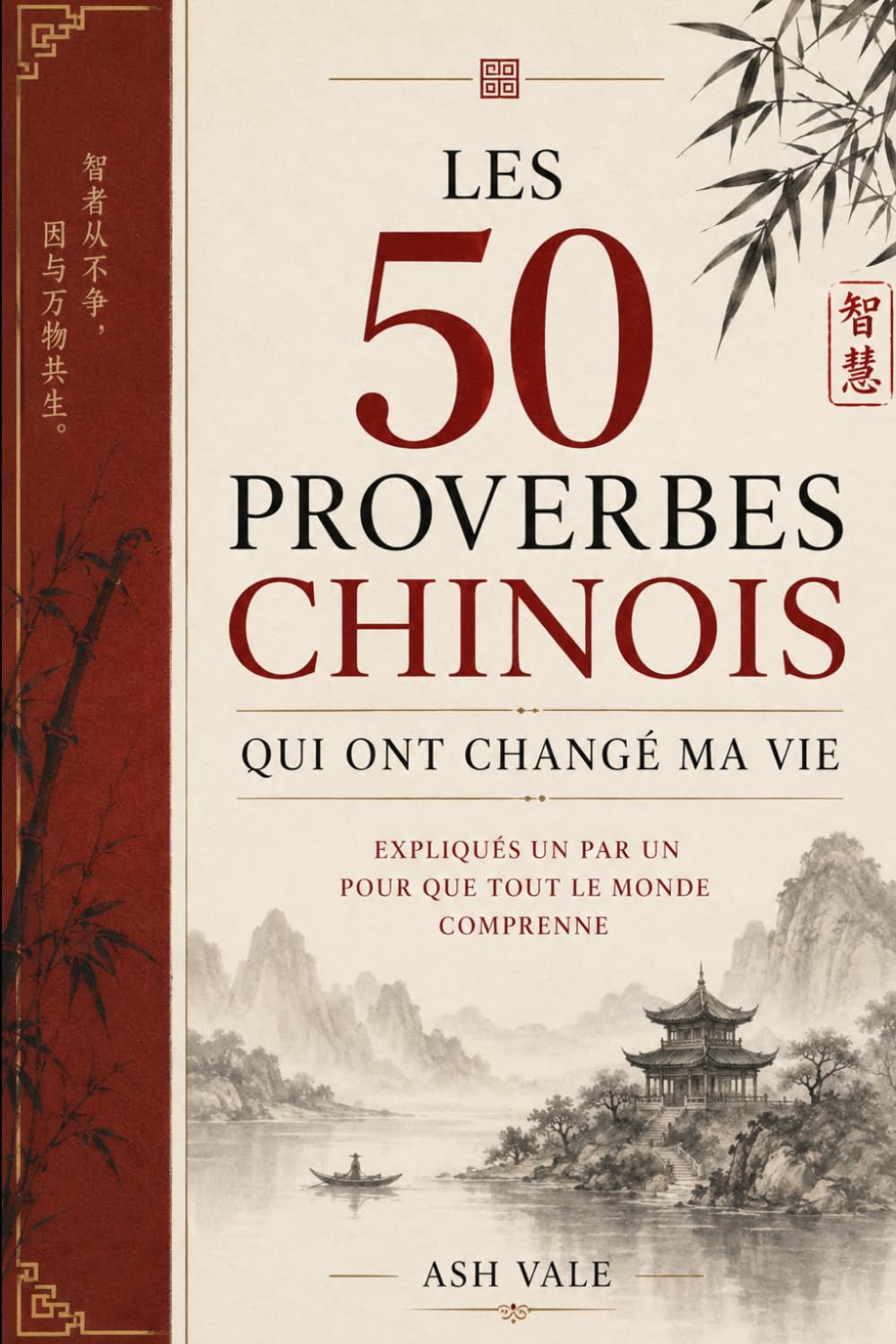 Les 50 proverbes chinois qui ont changé ma vie: Expliqués un par un
