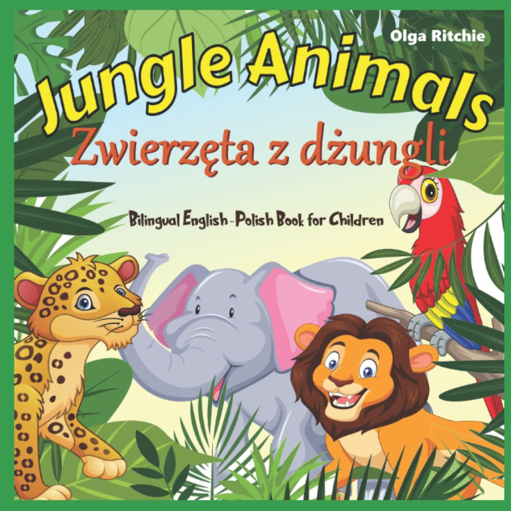 Jungle Animals Zwierzęta z dżungli Bilingual English-Polish Book for Children: Angielski Polski książka dla dzieci (English-Polish Bilngual Books for Children)