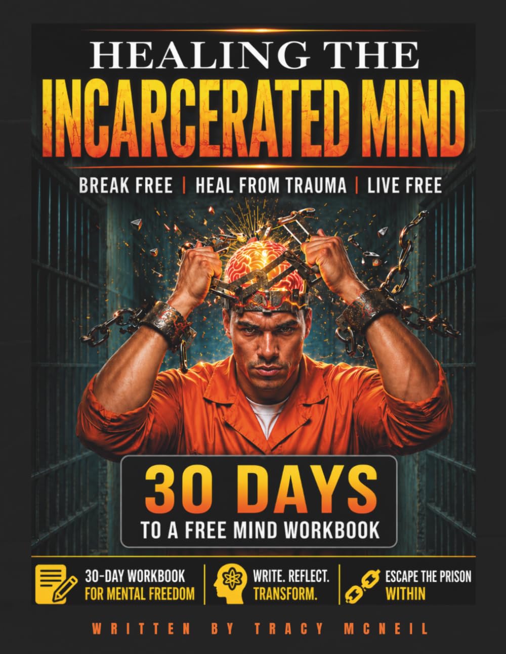Healing the Incarcerated Mind: A Trauma-Informed Reentry Workbook for Prison, Jail, and Recovery Programs: 30 Days to a Free Mind Workbook