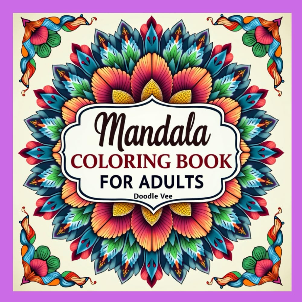 Mandala Coloring Book for Adults: 100+ Intricate Mandalas for Stress Relief, Relaxation & Mindfulness: Beautiful and Highly Detailed Mandala Designs to Calm the Mind, Reduce Anxiety and Improve Focus