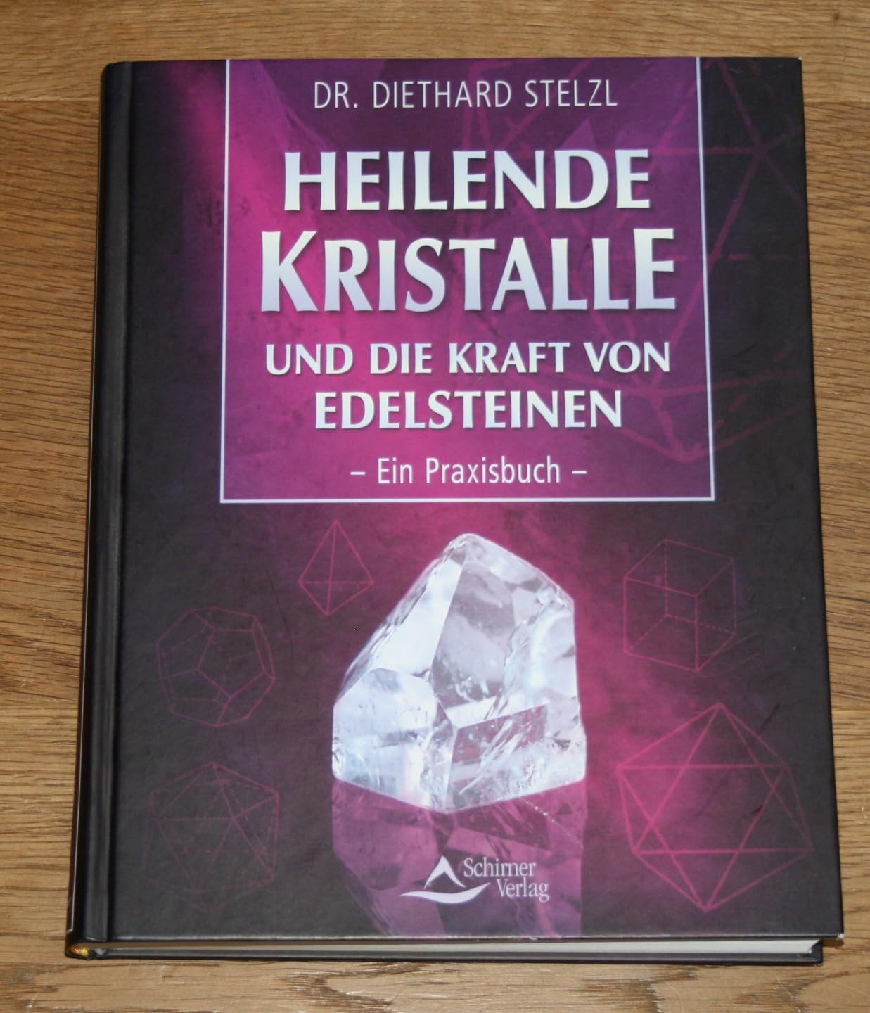 Heilende Kristalle und die Kraft von Edelsteinen: Ein Praxisbuch