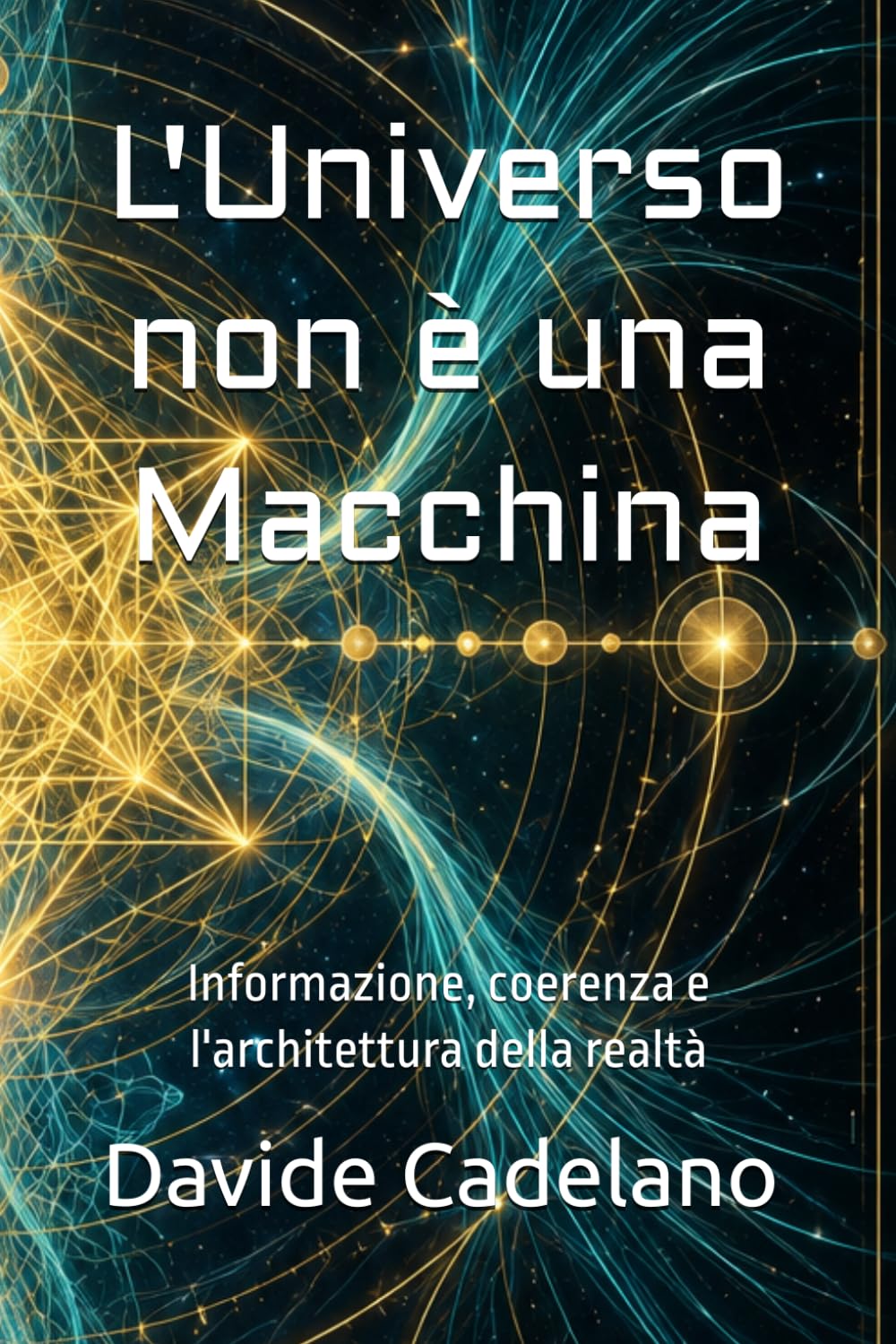 L'Universo non è una Macchina: Informazione, coerenza e l'architettura della realtà (Frontiere della Realtà)