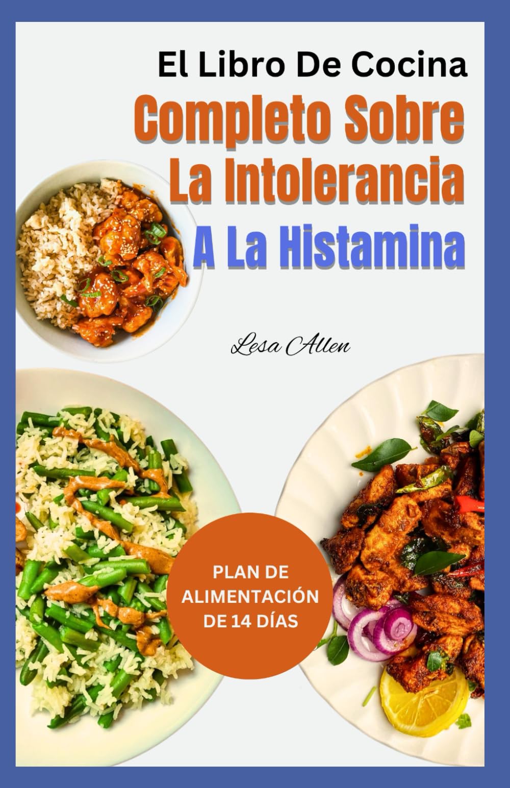 El Libro De Cocina Completo Sobre La Intolerancia A La Histamina: Recetas de dieta baja en histamina, antiinflamatorias y bajas en oxalato para aliviar los síntomas para principiantes