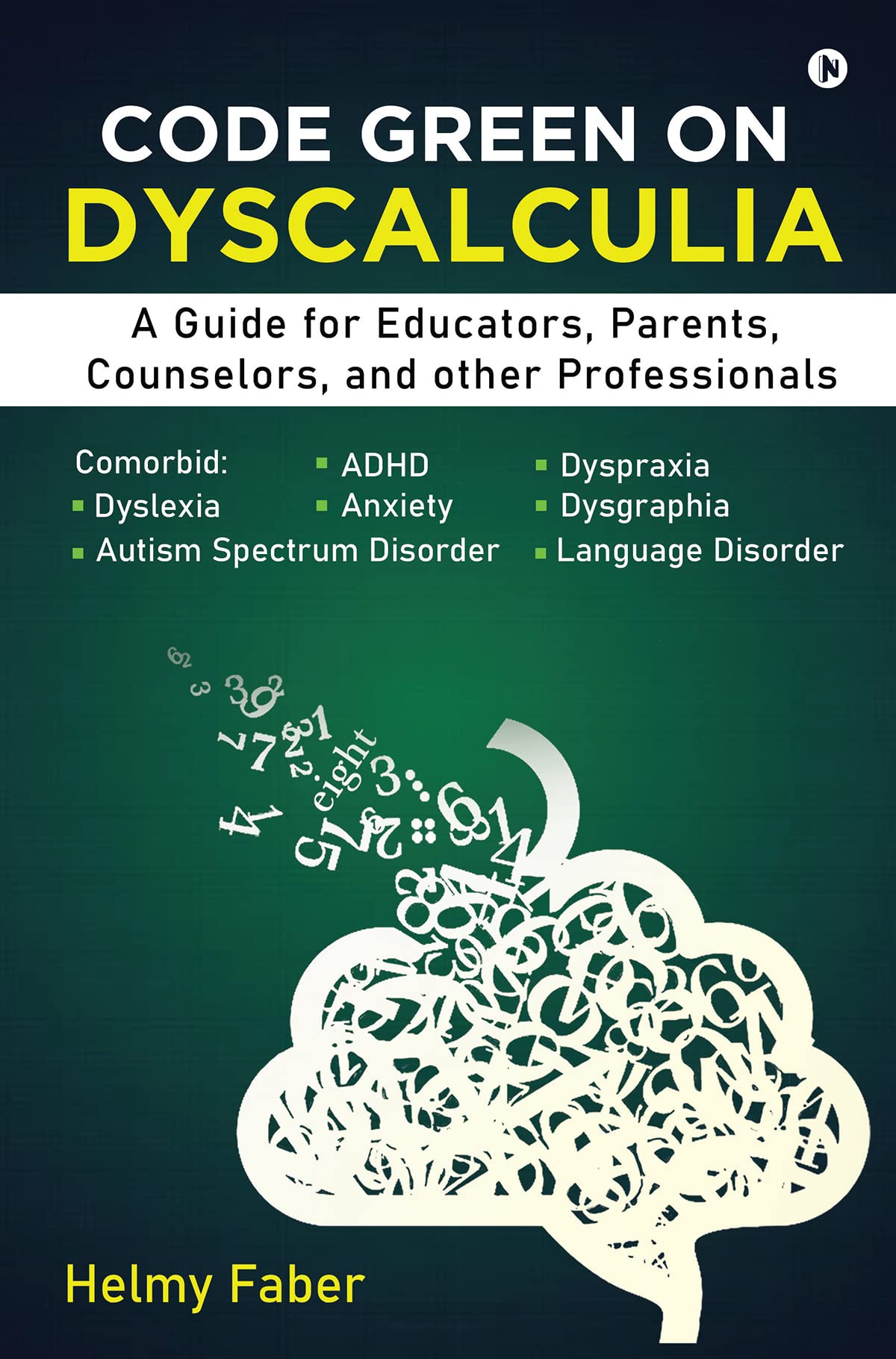 Code Green on Dyscalculia: A Guide for Educators, Parents, Counselors, and other Professionals