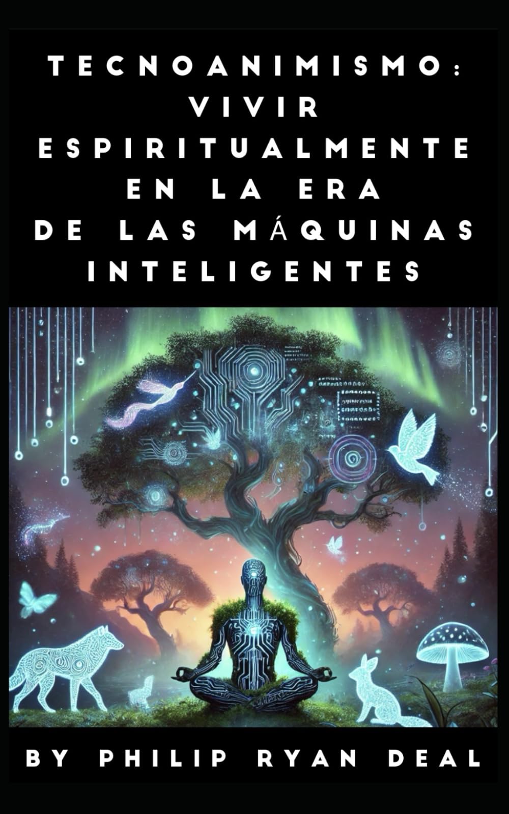 Tecnoanimismo: Vivir espiritualmente en la era de las máquinas inteligentes