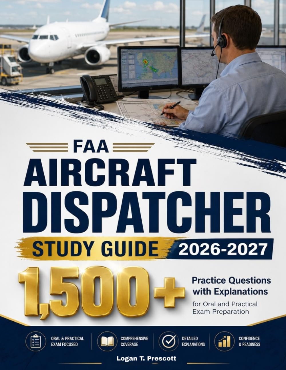 FAA AIRCRAFT DISPATCHER STUDY GUIDE 2026-2027: 1,500+ Practice Questions with Explanations for Oral and Practical Exam Preparation