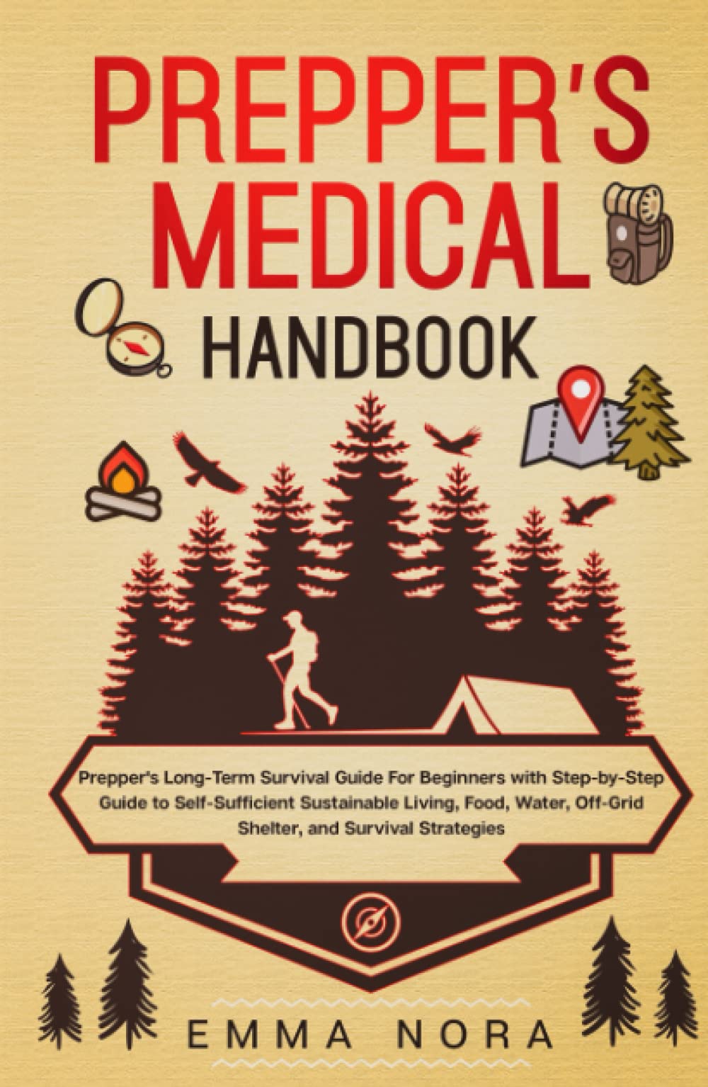 Prepper’s Medical Handbook: Prepper’s Long-Term Survival Guide For Beginners With Step-by-Step Guide to Self-Sufficient Sustainable Living, Food, Water, Off-Grid Shelter, and Survival Strategies