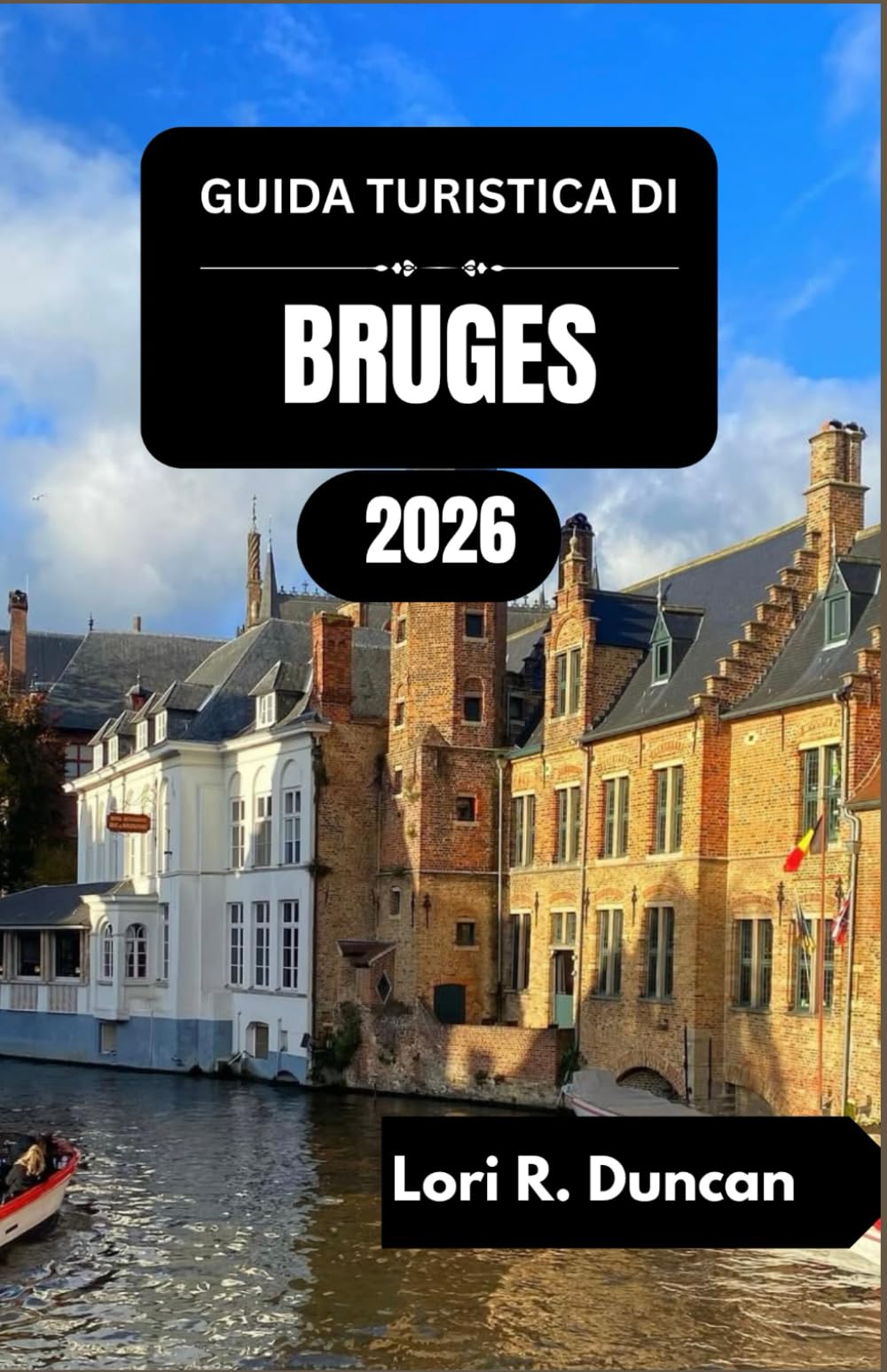 GUIDA TURISTICA DI BRUGES 2026: Scopri i ritmi culturali, le delizie culinarie e i pittoreschi corsi d'acqua del Belgio