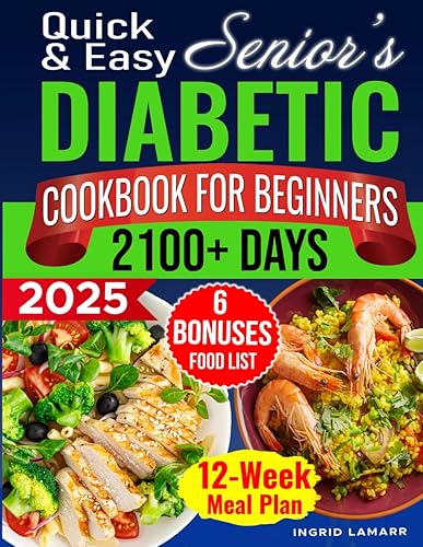 Quick &amp; Easy Senior's Diabetic Cookbook for Beginners: 2100+ Days Delicious Low-Carb, Low-Sugar Recipes to Control Blood Sugar. Easily Manage Pre &amp; ... Plan (Longevity Cooking: Eat Well, Live Well)