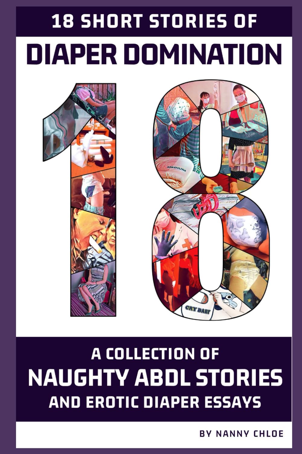 18 Short Stories of Diaper Domination: A Collection of Naughty ABDL Stories and Erotic Diaper Essays (ABDL Anthologies and Story Collections)