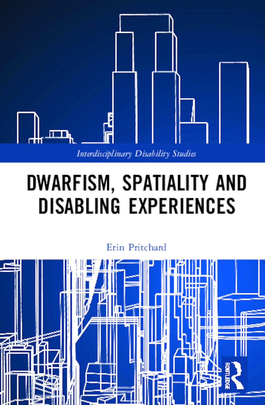 Dwarfism, Spatiality and Disabling Experiences (Interdisciplinary Disability Studies)