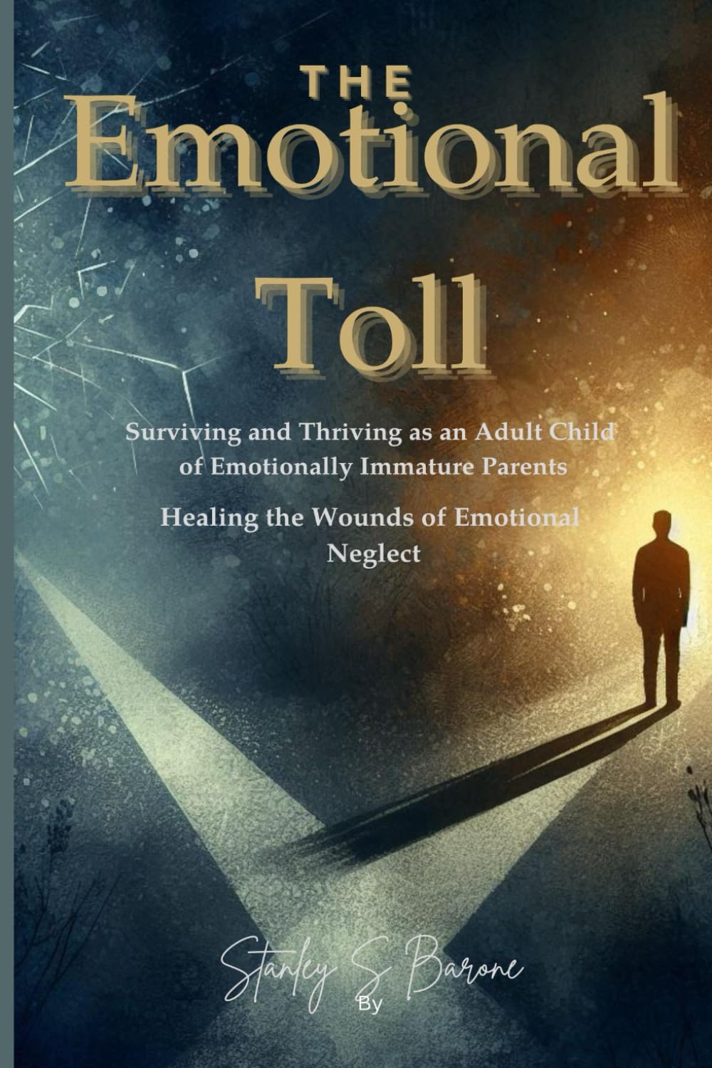 THE EMOTIONAL TOLL SURVIVING AND THRIVING AS AN ADULT CHILD OF EMOTIONALLY IMMATURE PARENTS: HEALING THE WOUNDS OF EMOTIONAL NEGLECT