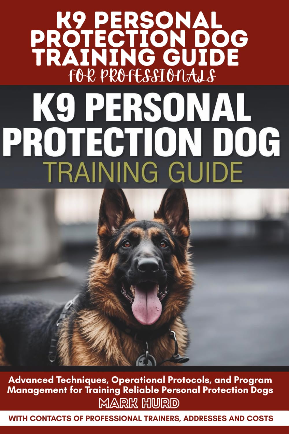 K9 PERSONAL PROTECTION DOG TRAINING GUIDE FOR PROFESSIONALS: Advanced Techniques, Operational Protocols, and Program Management for Training Reliable ... Dogs (POSITIVE REINFORCEMENT PET HOME)