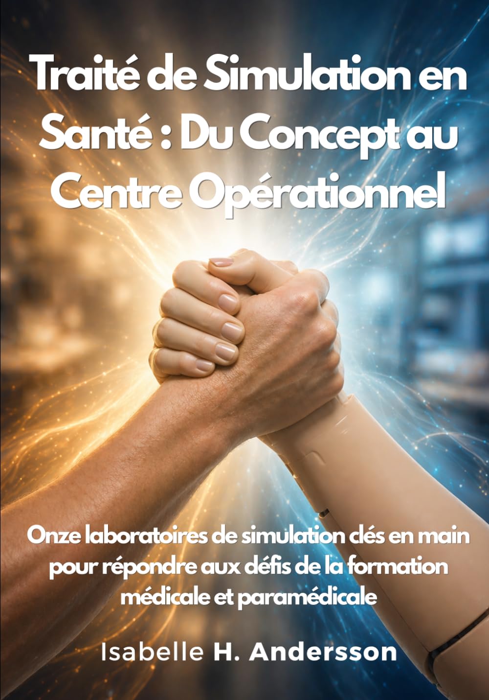 Traité de simulation en santé : du concept au centre opérationnel: Onze laboratoires de simulation clés en main pour répondre aux défis de la formation médicale et paramédicale