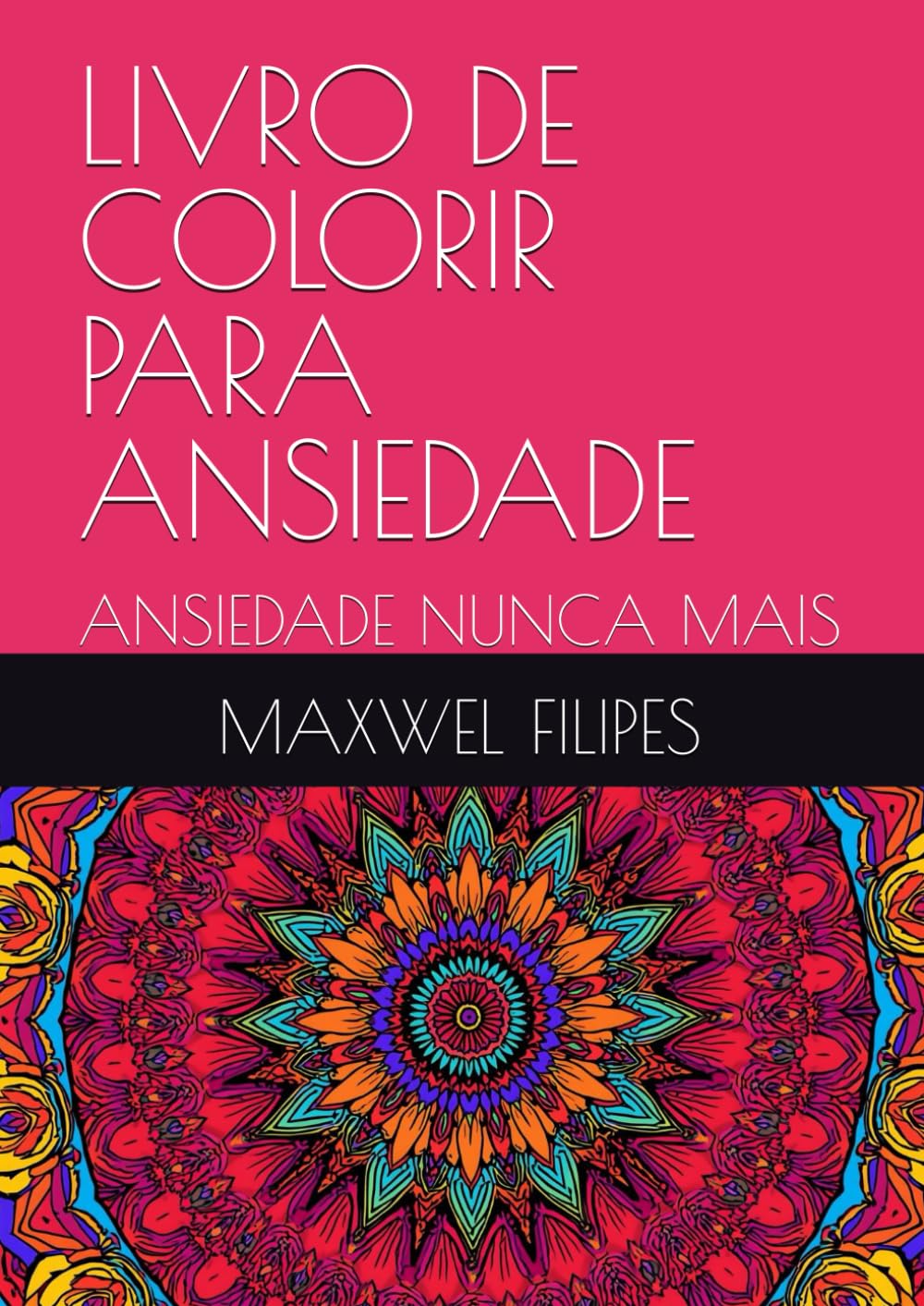 LIVRO DE COLORIR PARA ANSIEDADE: ANSIEDADE NUNCA MAIS