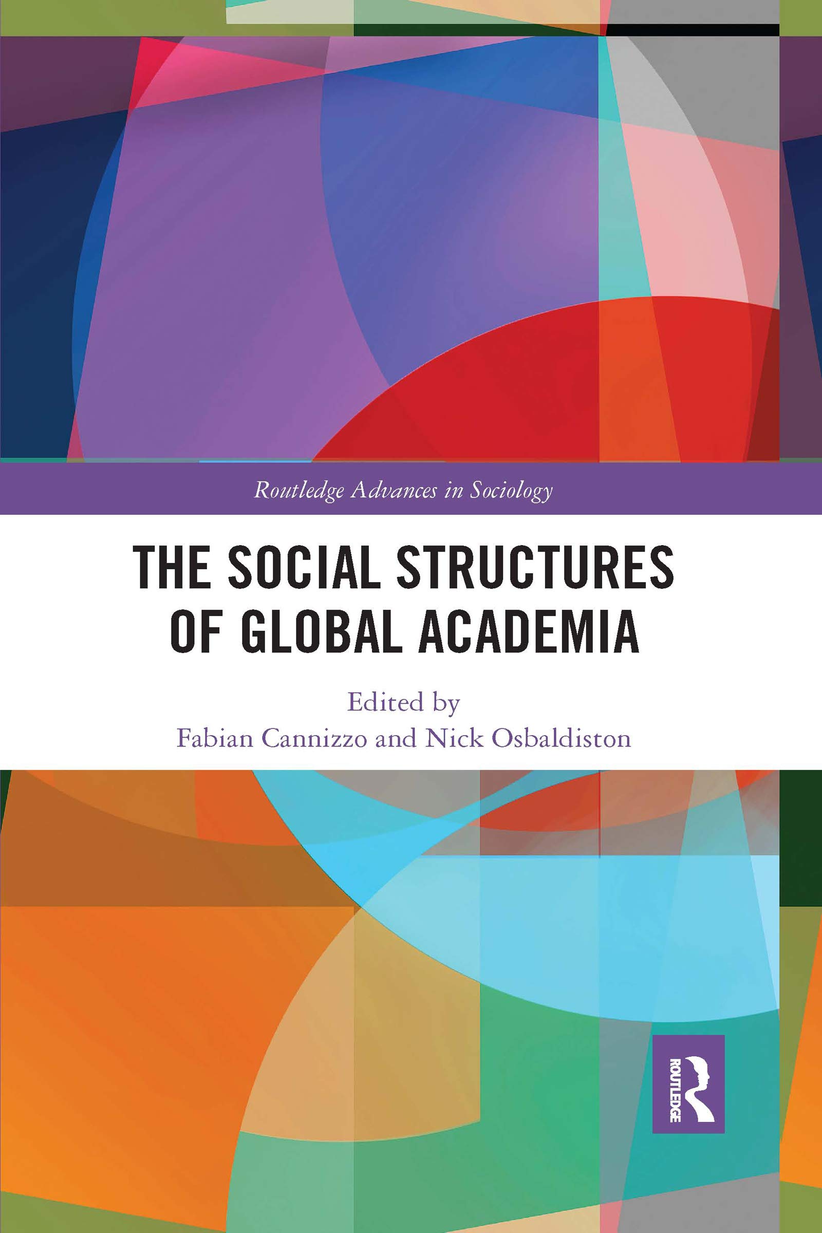 The Social Structures of Global Academia (Routledge Advances in Sociology)