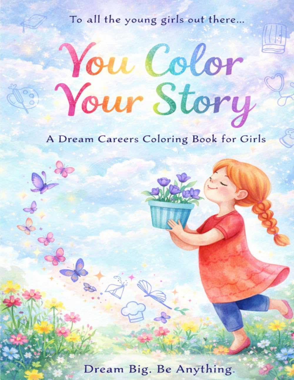 You Color Your Story. A Dream Careers Coloring Book for Girls (Future Minds Coloring Books)