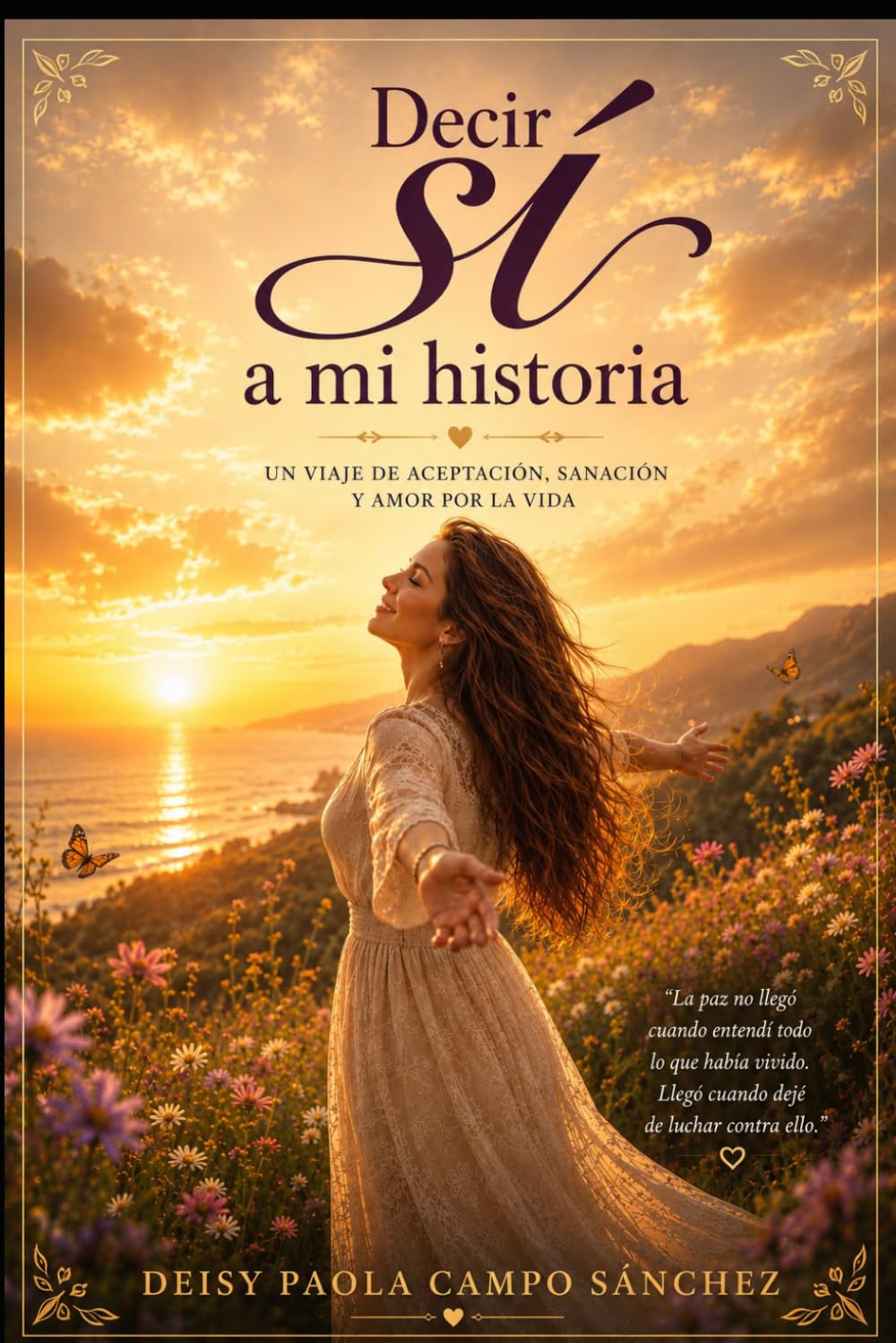 DECIR SÍ A MI HISTORIA: Un viaje de aceptación, sanación y amor por la vida