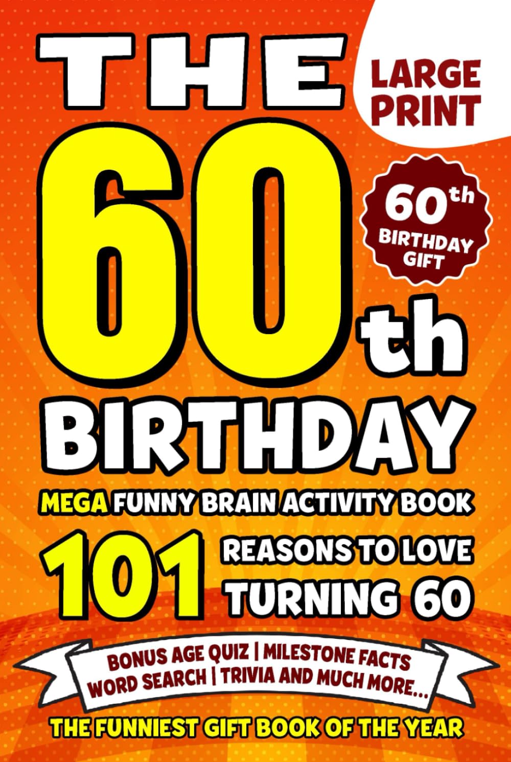 The Ultimate 60th Birthday Brain Activity Book: 101 Reasons Turning 60 Is Worth Celebrating | Fun Brain Activities, Puzzles & Trivia | A Thoughtful Birthday Gift
