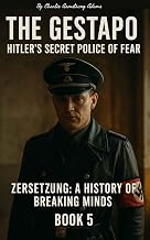 The Gestapo: Hitler’s Secret Police of Fear (Zersetzung: Breaking of Minds and Crushing of Dissent Book 5)