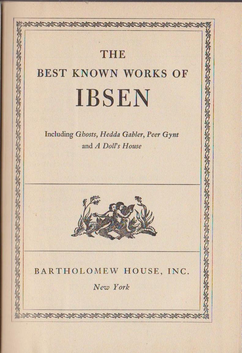 THE BEST KNOWN WORKS OF IBSEN INCLUDING GHOSTS, HEDDA GABLER, PEER GYNT