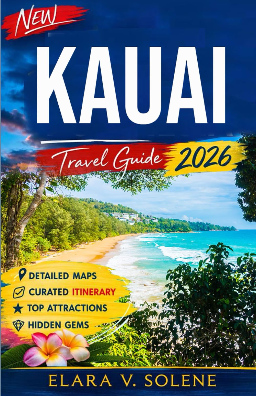 Kauai Travel Guide 2026: The Complete Guide to the Garden Isle with Where to Stay, Best Beaches, Scenic Hikes, Local Eats & Smart Itineraries (2026 Smart Travel Series)