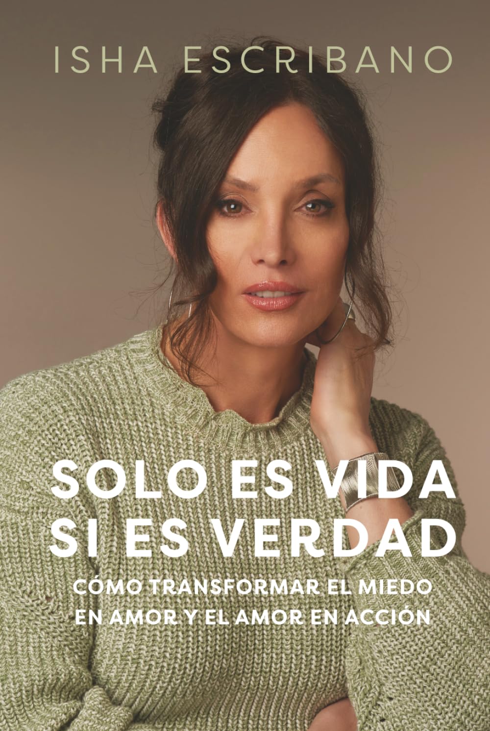 Solo es vida si es verdad: Cómo transformar el miedo en amor y el amor en acción