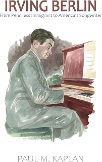 Irving Berlin: From Penniless Immigrant to America's Songwriter