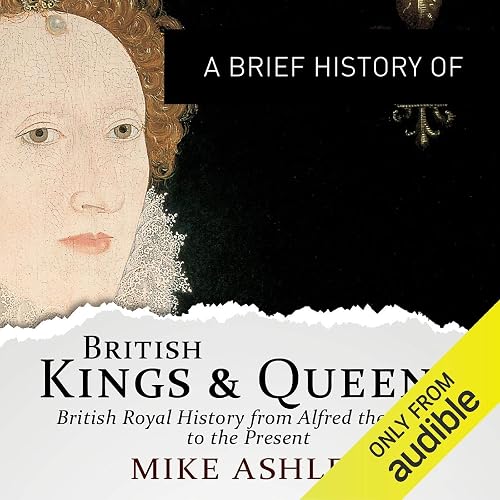 A Brief History of British Kings and Queens: Brief Histories