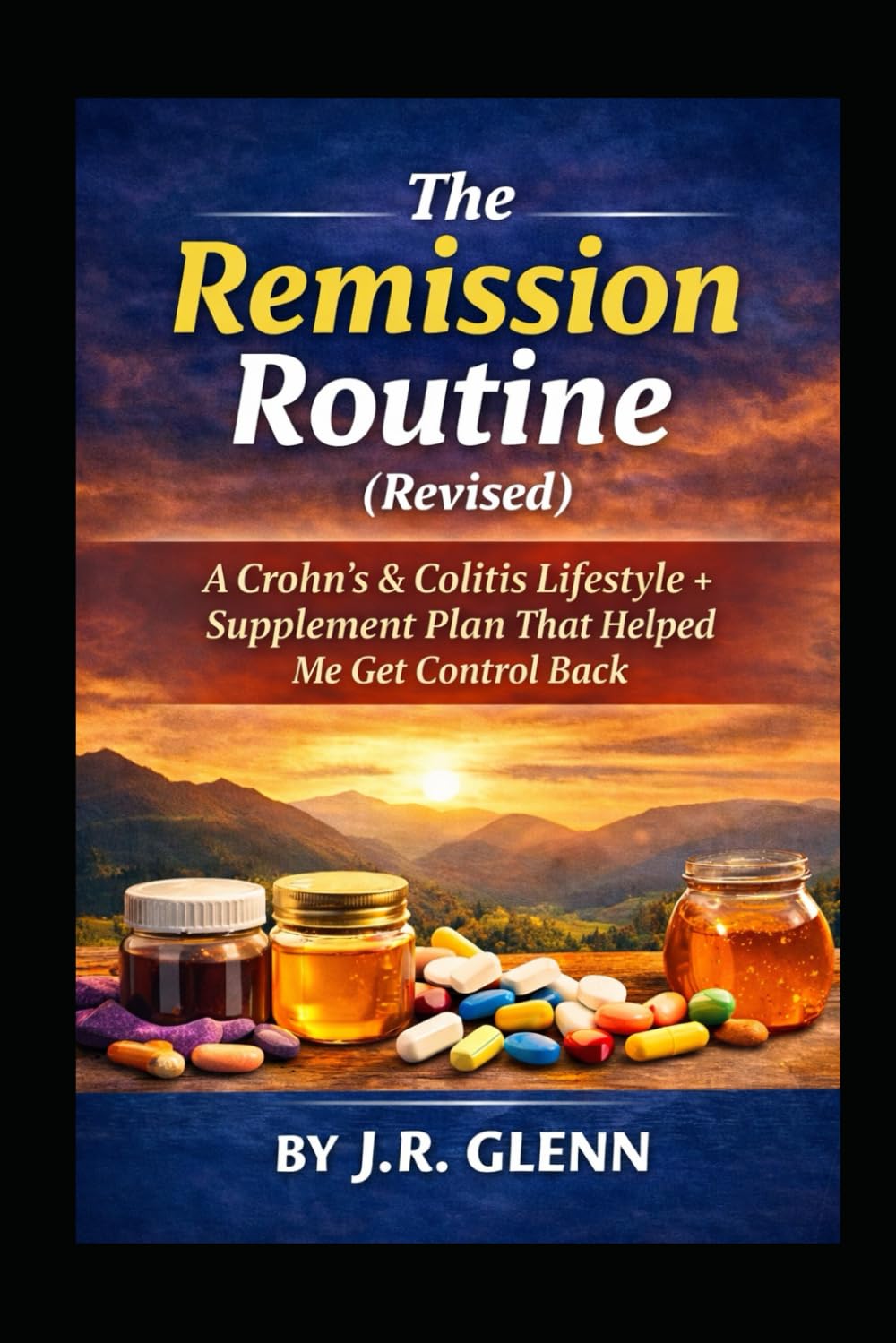 The Remission Routine: A Crohn's & Colitis Lifestyle + Supplement Plan That Helped Me Get Control Back (Health & Lifestyle)