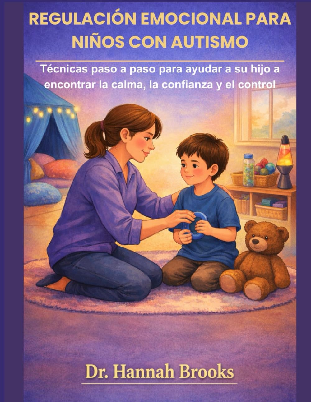 REGULACIÓN EMOCIONAL PARA NIÑOS CON AUTISMO: Técnicas paso a paso para ayudar a su hijo a encontrar la calma, la confianza y el control