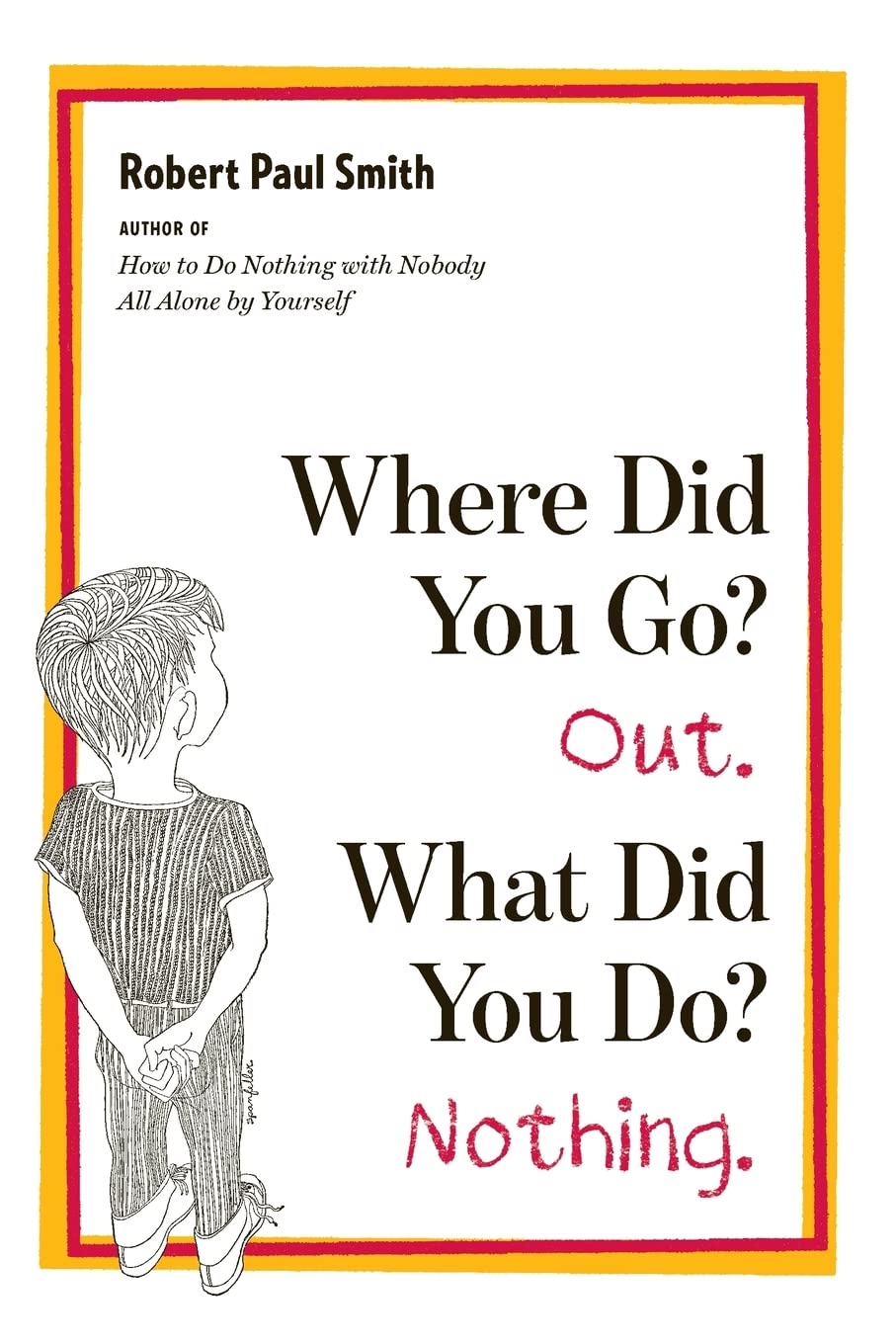 Where Did You Go? Out. What Did You Do? Nothing. cover
