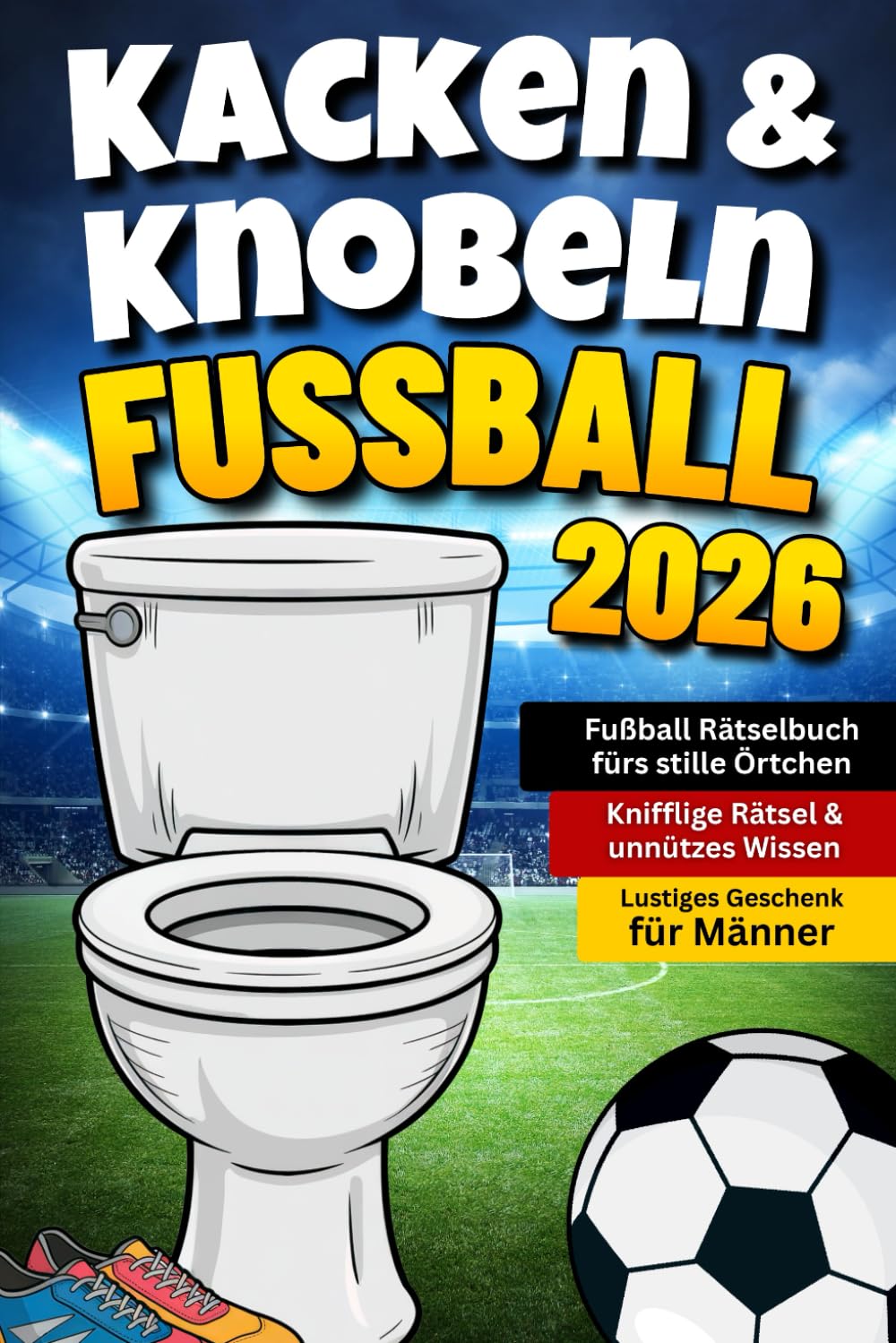 Knobeln & Kacken: Fußball Rätselbuch fürs stille Örtchen mit kniffligen Rätseln & unnützem Wissen | Lustiges Geschenk für Männer