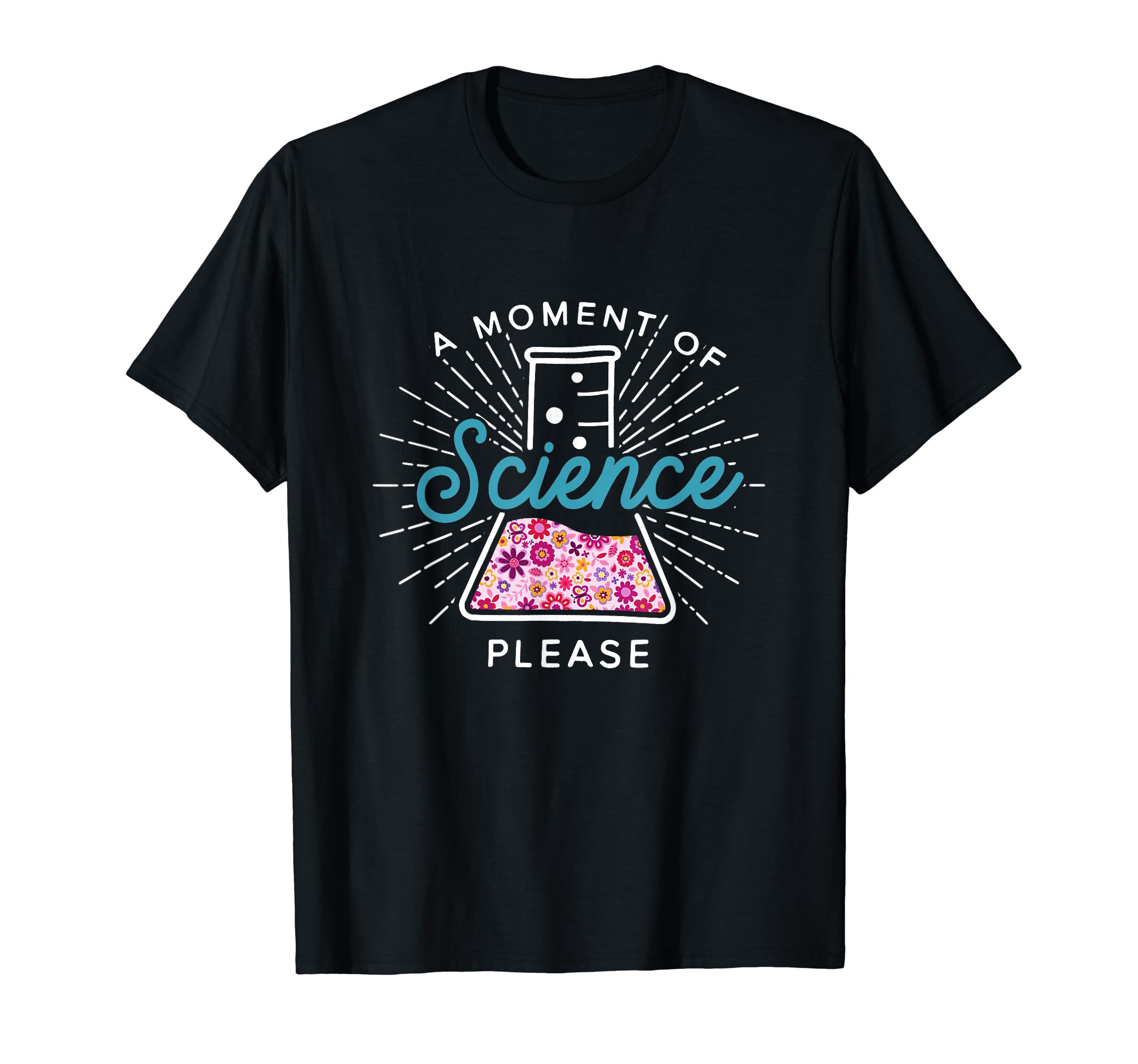 Science Please Scientist Science Teacher GiftA Moment Of Science Please Scientist Science Teacher Gift T-ShirtOEKO-TEX STANDARD 100