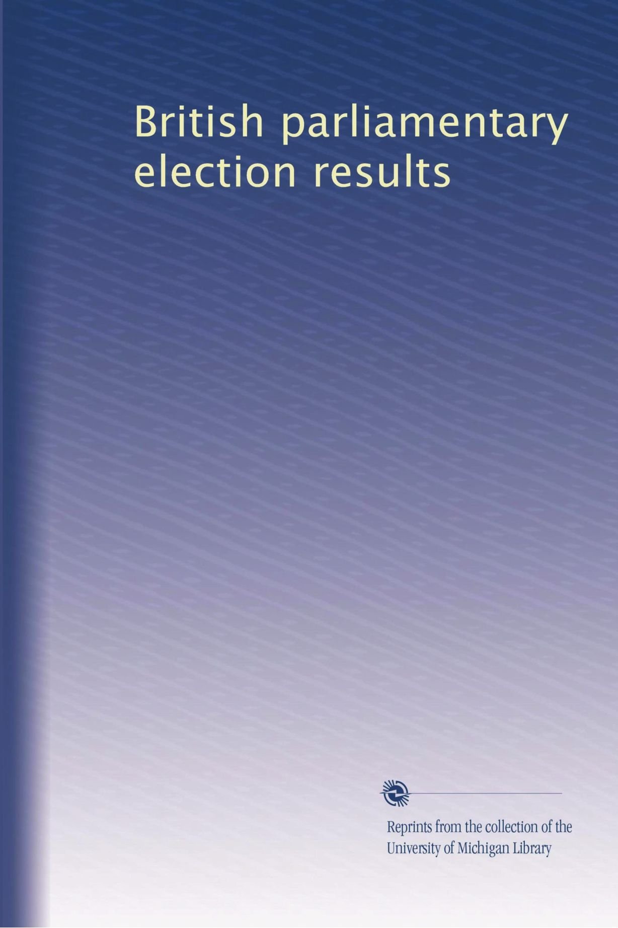 Risultati delle elezioni parlamentari britanniche: Volume 2