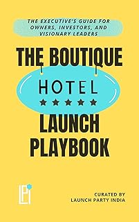 The Boutique Hotel Launch Playbook: The Executive’s Guide for Owners, Investors, and Visionary Leaders