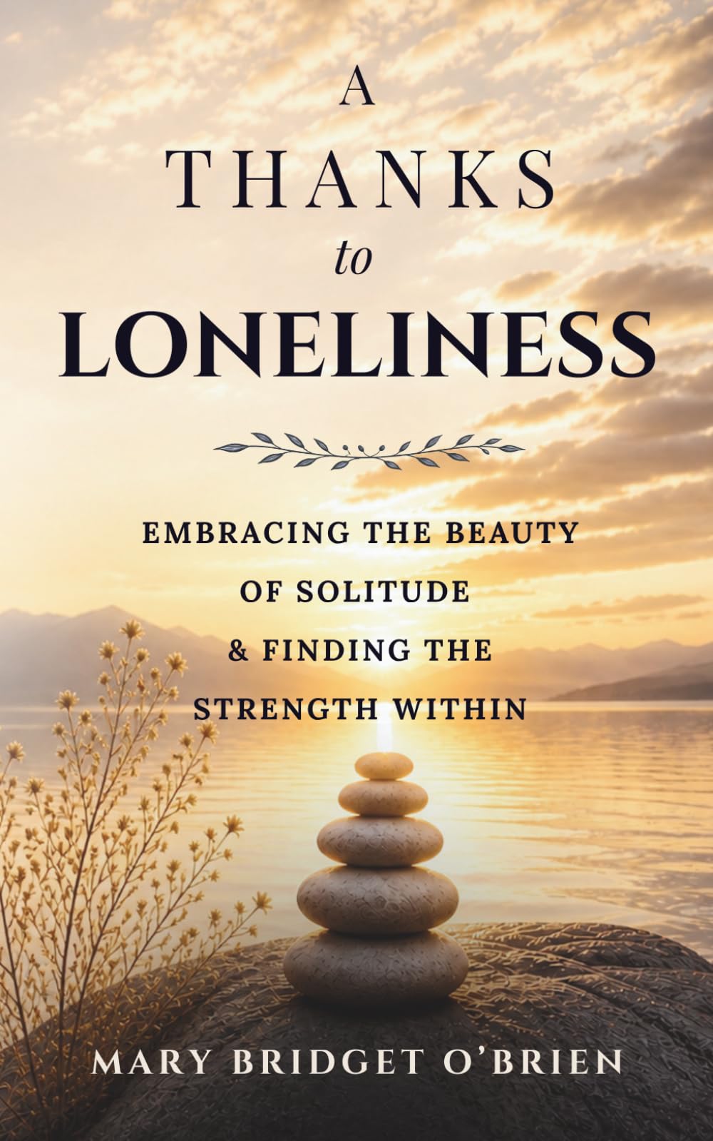 A Thanks to Loneliness: Embracing the Beauty of Solitude & Finding the Strength Within. A Journey of Self-Discovery to find Gratidude in Loneliness