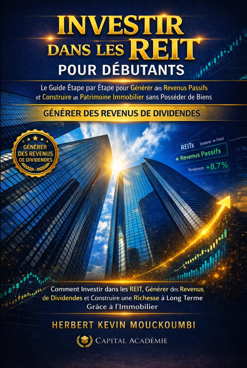 INVESTIR DANS LES REIT POUR DÉBUTANTS : GÉNÉRER DES REVENUS PASSIFS SANS POSSÉDER D’IMMOBILIER: Le Guide Étape par Étape pour Créer des Revenus ... des Revenus Locatifs, Créer du Cash Flow)