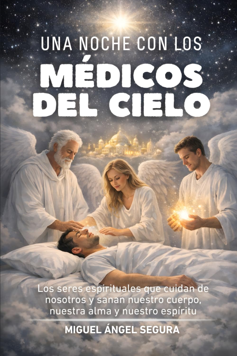 Una noche con los Médicos del Cielo: Los seres espirituales que cuidan de nosotros y sanan nuestro cuerpo, nuestra alma y nuestro espíritu