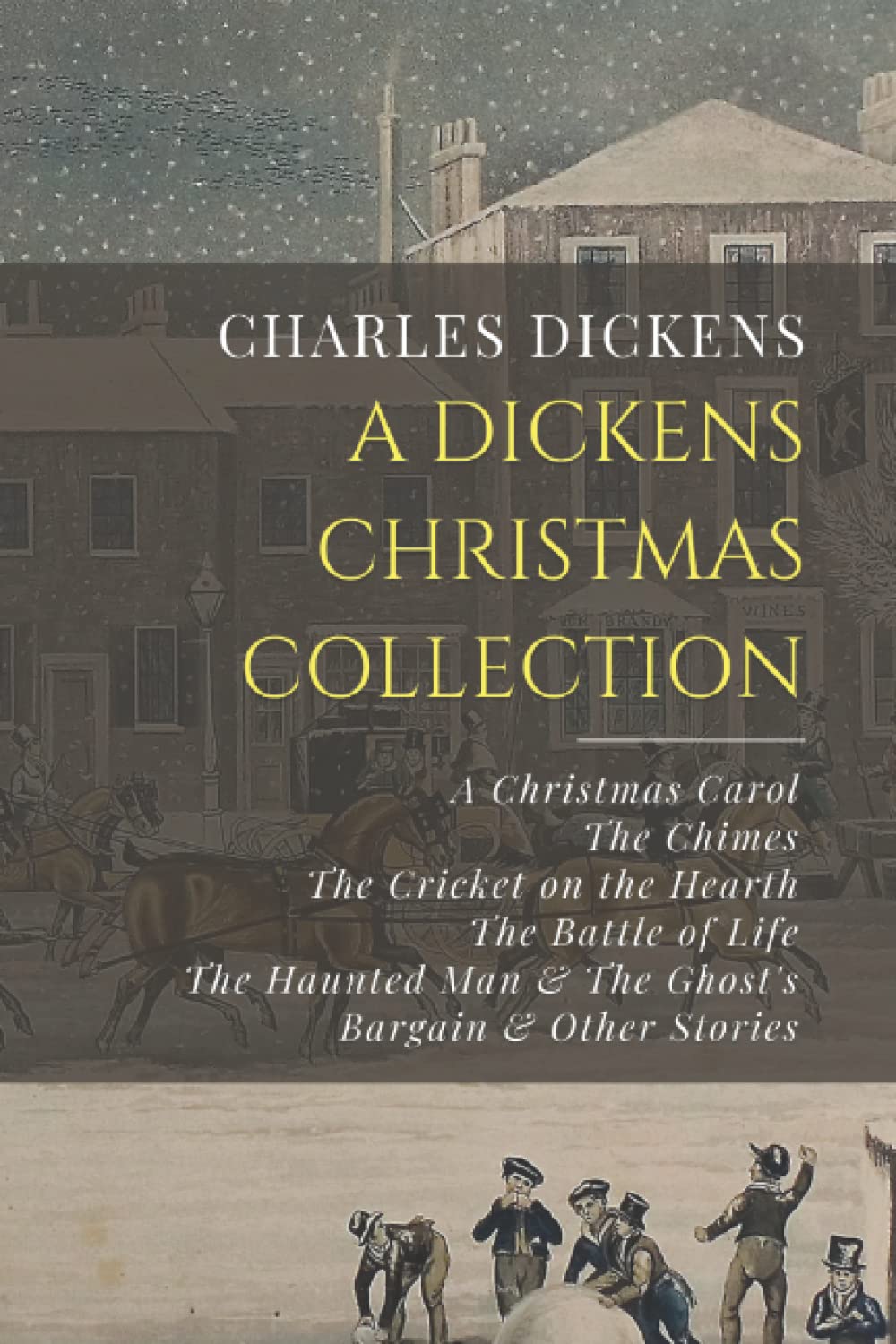 A Dickens Christmas Collection: A Christmas Carol, The Chimes, The Cricket on the Hearth, The Battle of Life, The Haunted Man & The Ghost’s Bargain, & Other Christmas Stories