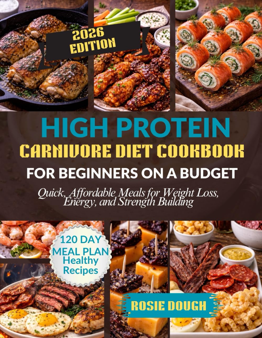 High Protein Carnivore Diet Cookbook For Beginners on a Budget: Quick, Affordable Meals for Weight Loss, Energy, and Strength Building