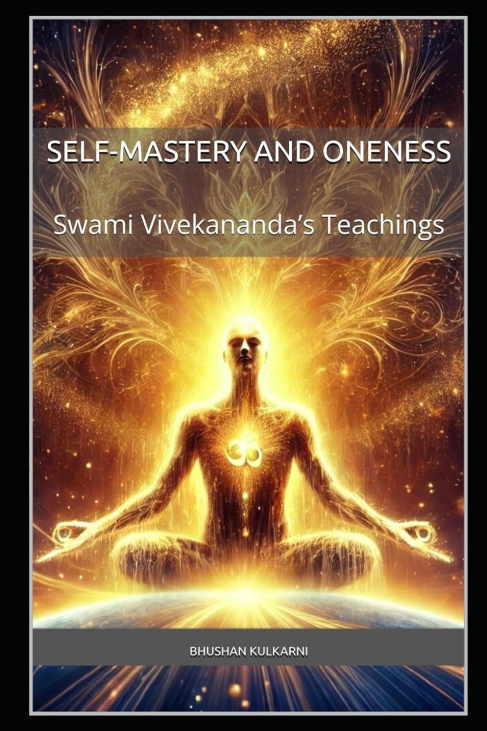 Self-Mastery and Oneness: Swami Vivekananda’s Teachings (PHILOSOPHY, PSYCHOLOGY - Timeless Wisdom Series)